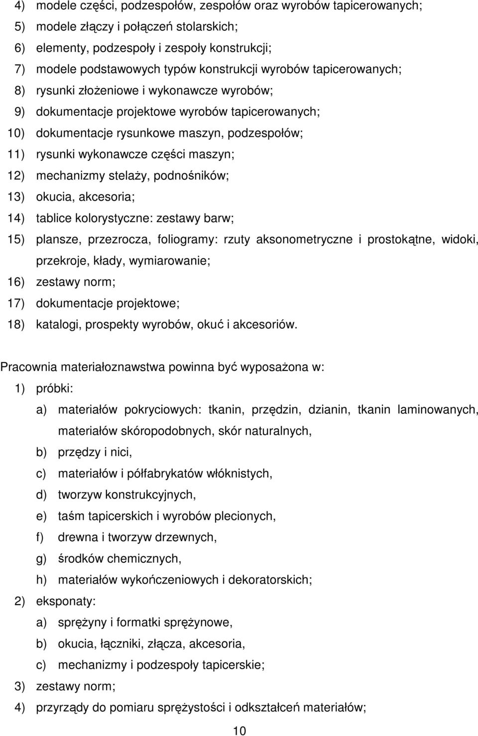 maszyn; 12) mechanizmy stelaŝy, podnośników; 13) okucia, akcesoria; 14) tablice kolorystyczne: zestawy barw; 15) plansze, przezrocza, foliogramy: rzuty aksonometryczne i prostokątne, widoki,