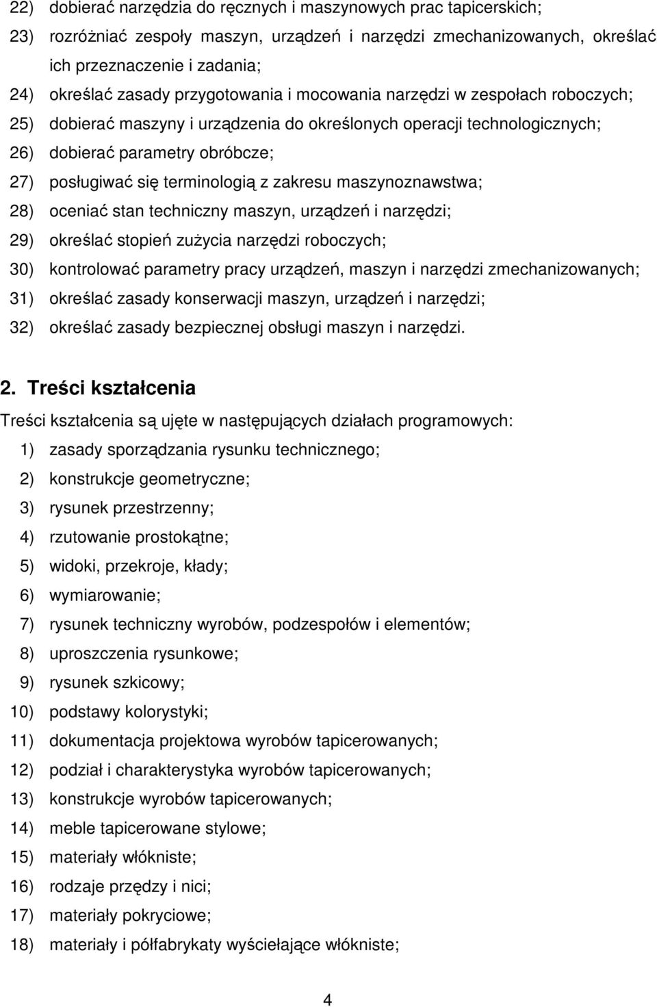 z zakresu maszynoznawstwa; 28) oceniać stan techniczny maszyn, urządzeń i narzędzi; 29) określać stopień zuŝycia narzędzi roboczych; 30) kontrolować parametry pracy urządzeń, maszyn i narzędzi