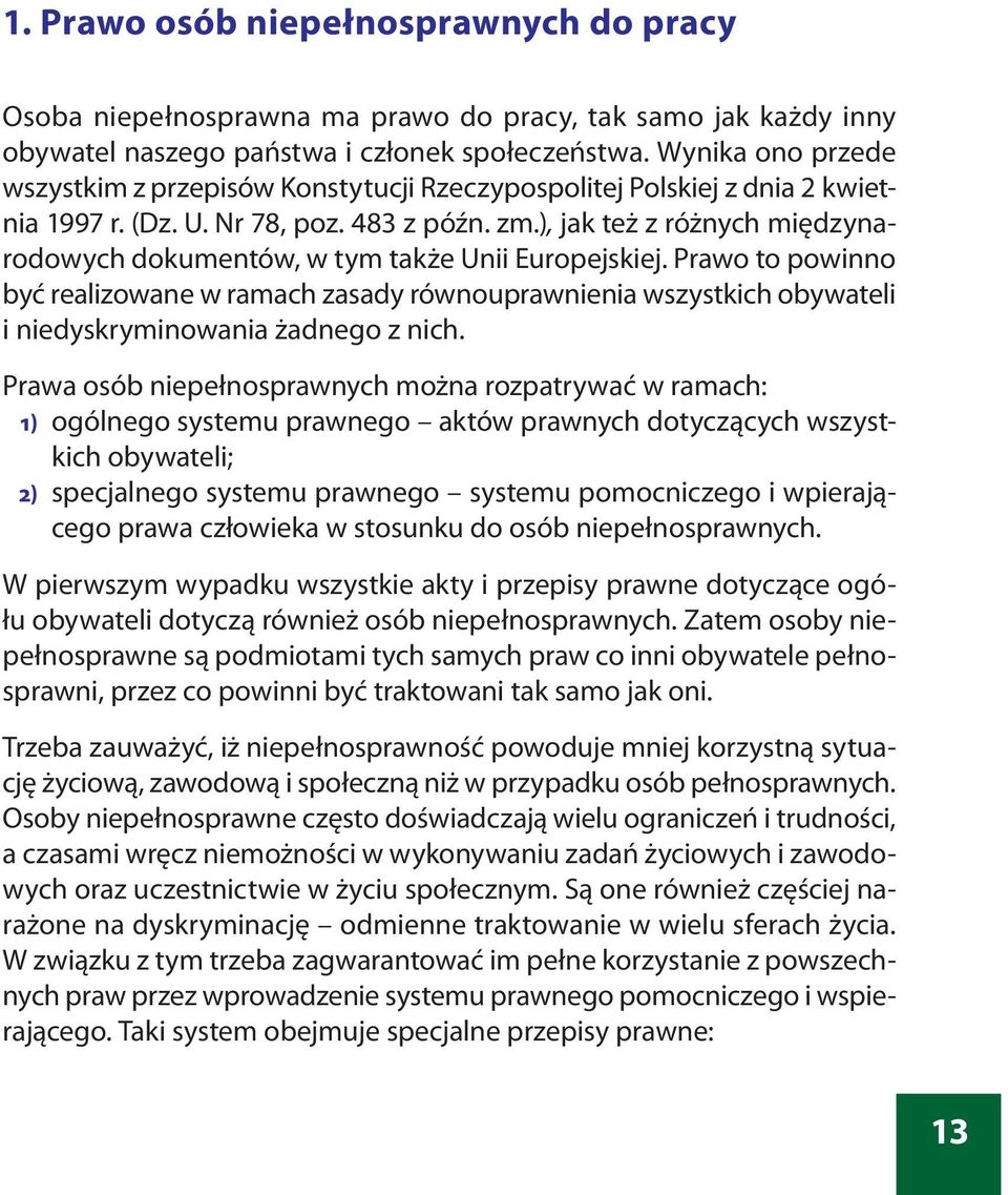 ), jak też z różnych międzynarodowych dokumentów, w tym także Unii Europejskiej.