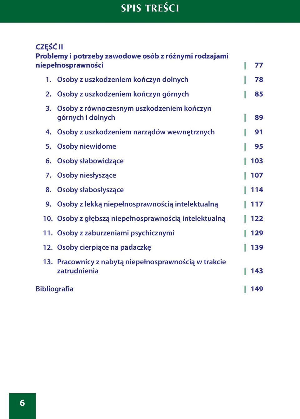 Osoby niewidome 95 6. Osoby słabowidzące 103 7. Osoby niesłyszące 107 8. Osoby słabosłyszące 114 9. Osoby z lekką niepełnosprawnością intelektualną 117 10.