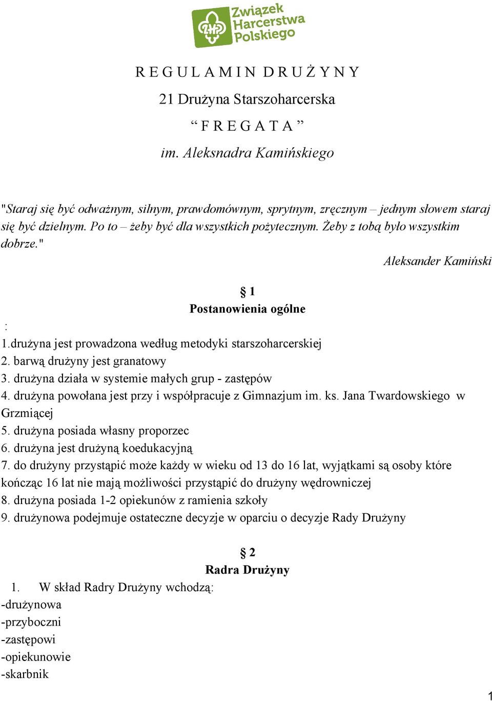 Żeby z tobą było wszystkim dobrze." Aleksander Kamiński 1 Postanowienia ogólne : 1.drużyna jest prowadzona według metodyki starszoharcerskiej 2. barwą drużyny jest granatowy 3.