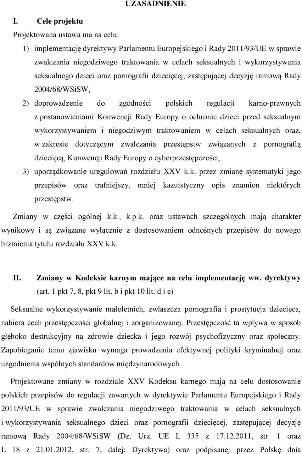 wykorzystywania seksualnego dzieci oraz pornografii dziecięcej, zastępującej decyzję ramową Rady 2004/68/WSiSW, 2) doprowadzenie do zgodności polskich regulacji karno-prawnych z postanowieniami