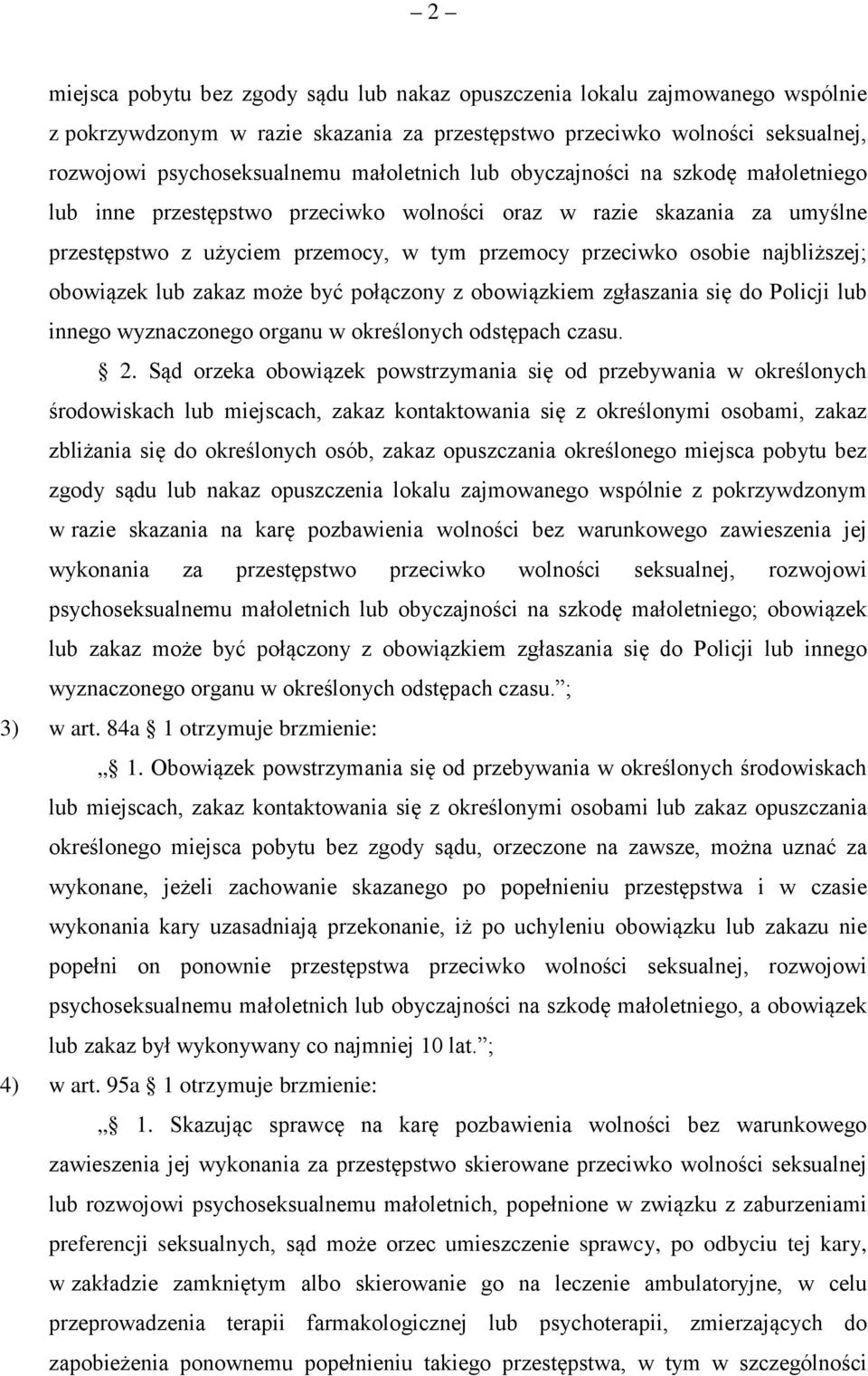 najbliższej; obowiązek lub zakaz może być połączony z obowiązkiem zgłaszania się do Policji lub innego wyznaczonego organu w określonych odstępach czasu. 2.