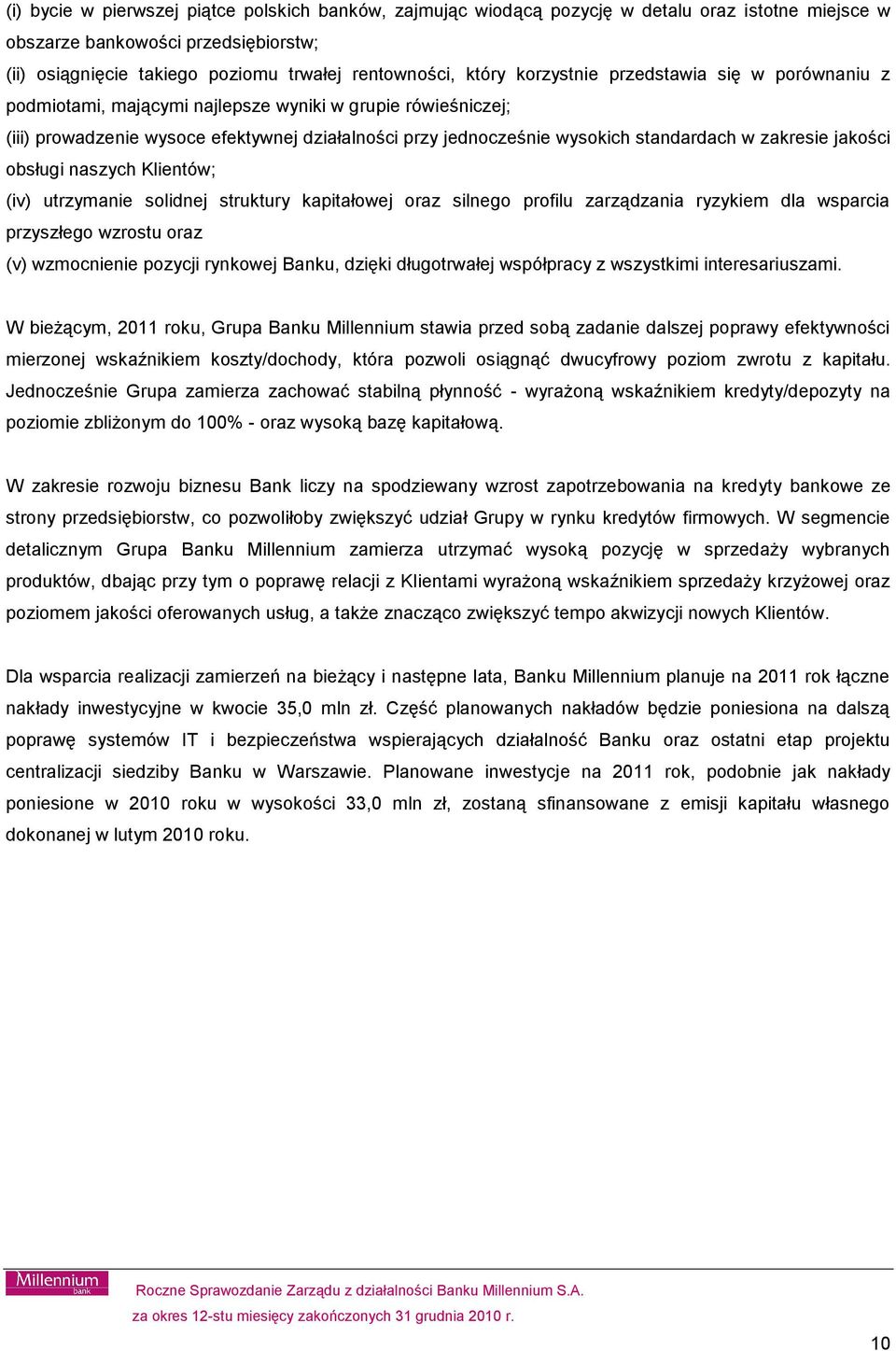 zakresie jakości obsługi naszych Klientów; (iv) utrzymanie solidnej struktury kapitałowej oraz silnego profilu zarządzania ryzykiem dla wsparcia przyszłego wzrostu oraz (v) wzmocnienie pozycji