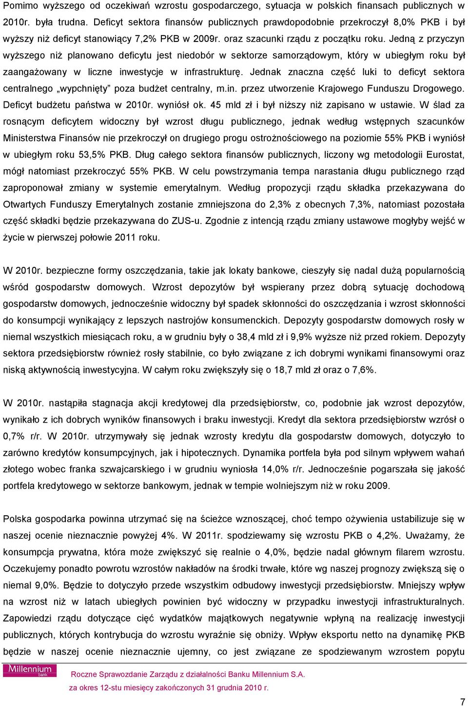 Jedną z przyczyn wyższego niż planowano deficytu jest niedobór w sektorze samorządowym, który w ubiegłym roku był zaangażowany w liczne inwestycje w infrastrukturę.