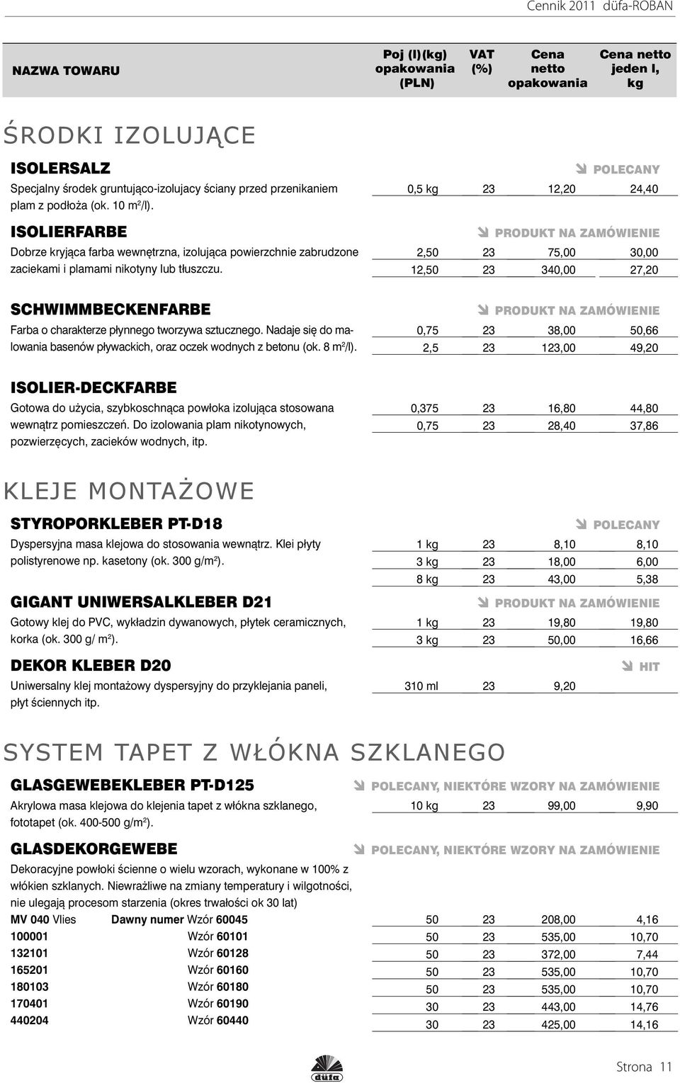 POLECANY 0,5 23 12,20 24,40 2,50 23 75,00 30,00 12,50 23 340,00 27,20 SCHWIMMBECKENFARBE Farba o charakterze płynnego tworzywa sztucznego.