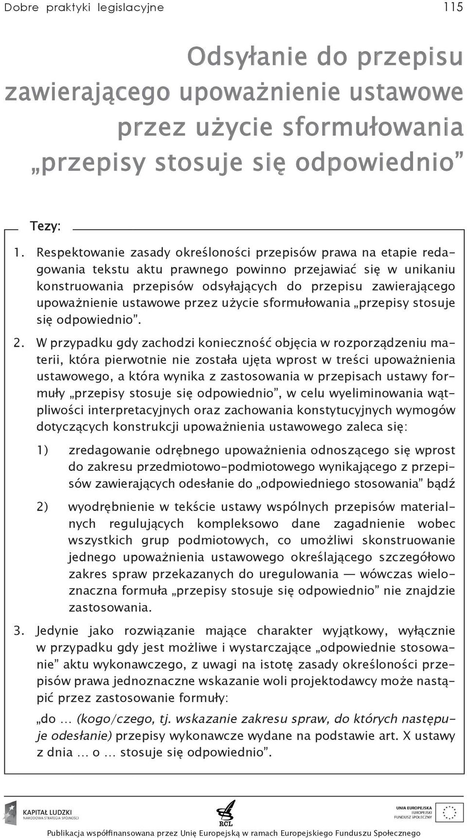 upoważnienie ustawowe przez użycie sformułowania przepisy stosuje się odpowiednio. 2.