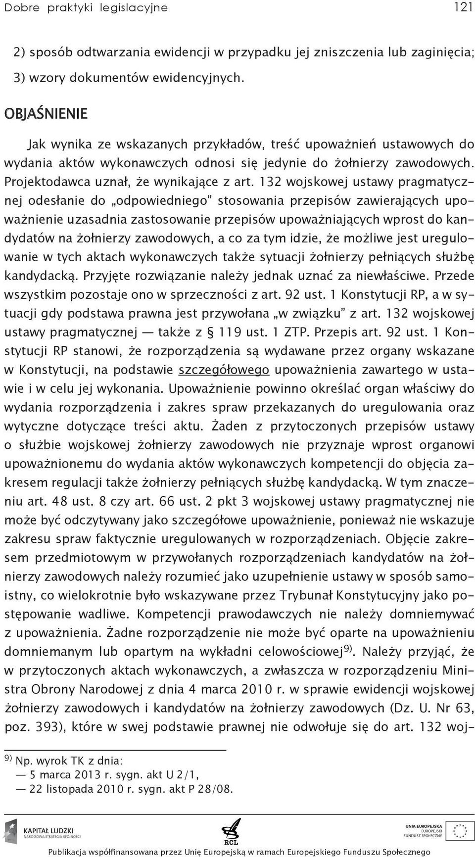 132 wojskowej ustawy pragmatycznej odesłanie do odpowiedniego stosowania przepisów zawierających upoważnienie uzasadnia zastosowanie przepisów upoważniających wprost do kandydatów na żołnierzy