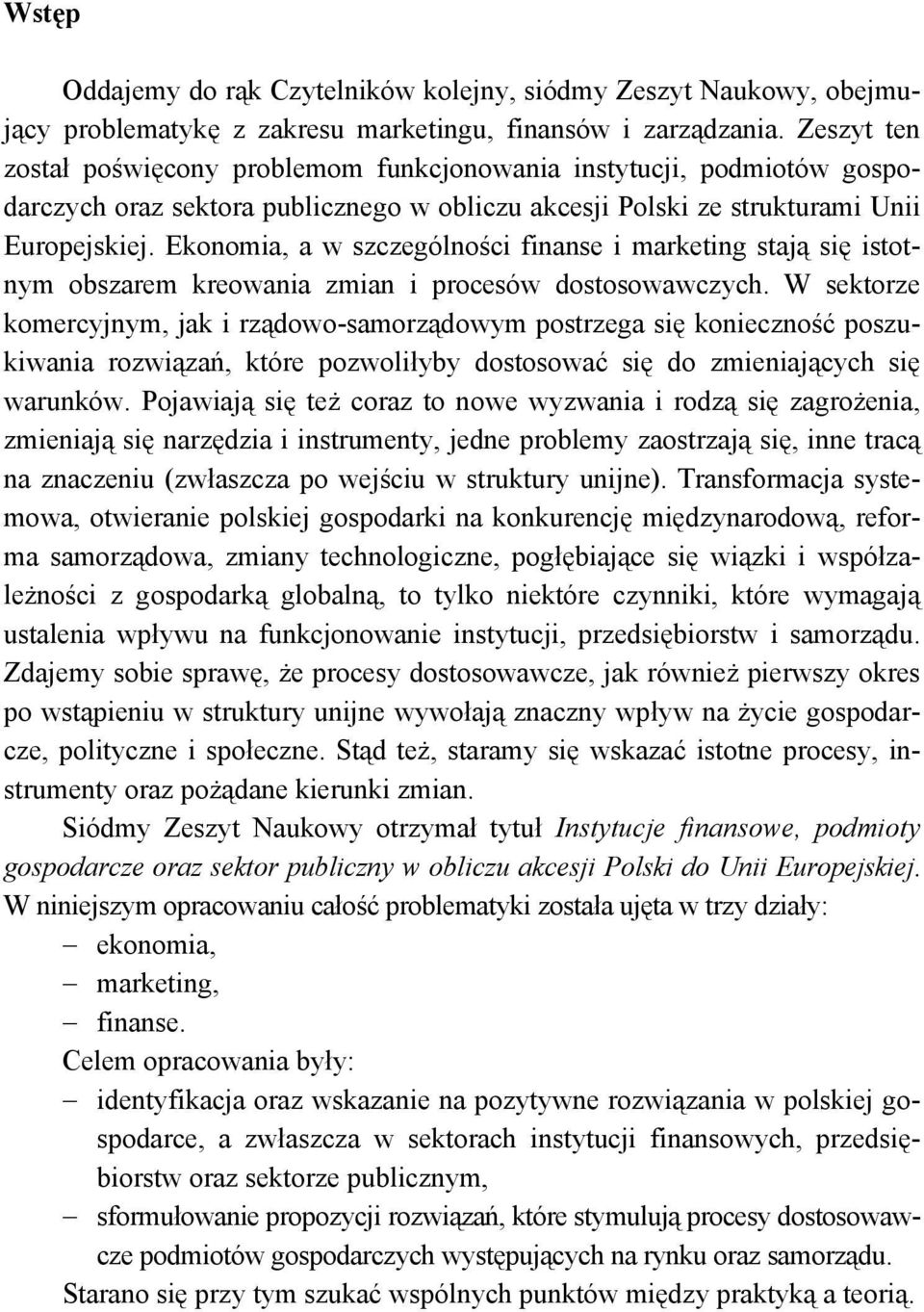 Ekonomia, a w szczególności finanse i marketing stają się istotnym obszarem kreowania zmian i procesów dostosowawczych.