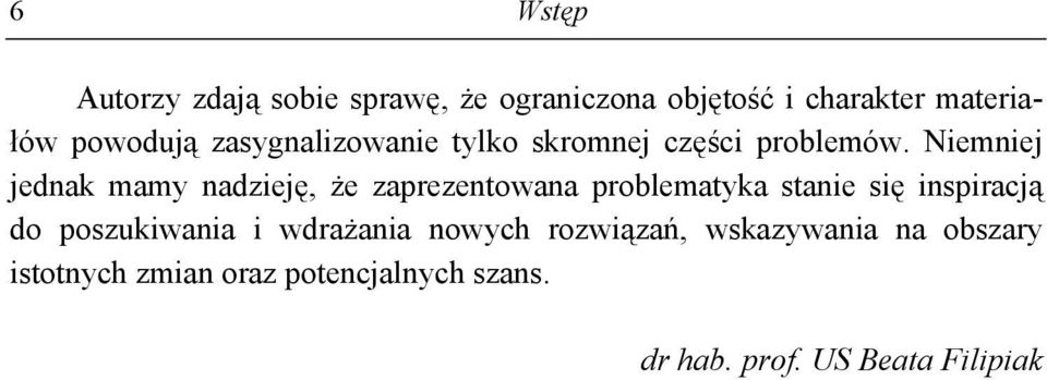 Niemniej jednak mamy nadzieję, że zaprezentowana problematyka stanie się inspiracją do