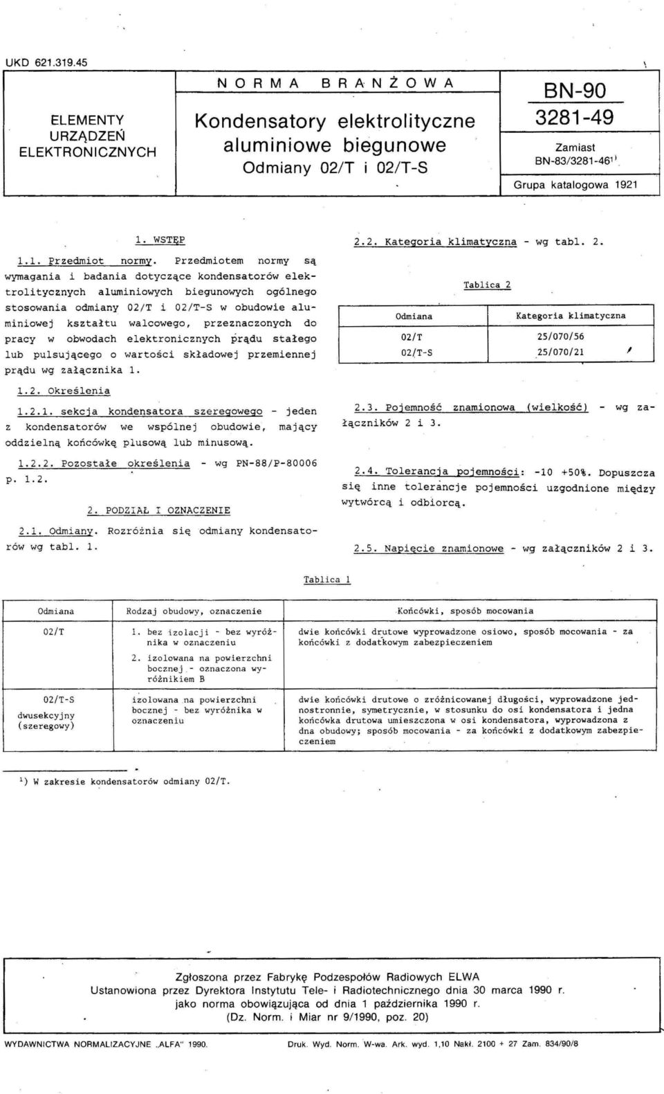 02/T i 02/TS w obudowie aluminiowej kształtu walcowego przeznaczonych do pracy w obwodach elektronicznych prądu stałego lub pulsującego o wartości składowej przemiennej prądu wg załącznika l Odmiana