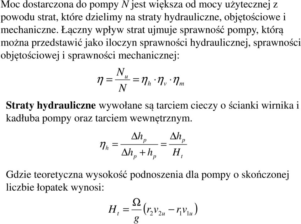 Łączny pły strat ujmuje spraność pompy, którą można przedstaić jako iloczyn spraności hydraulicznej, spraności objętościoej i