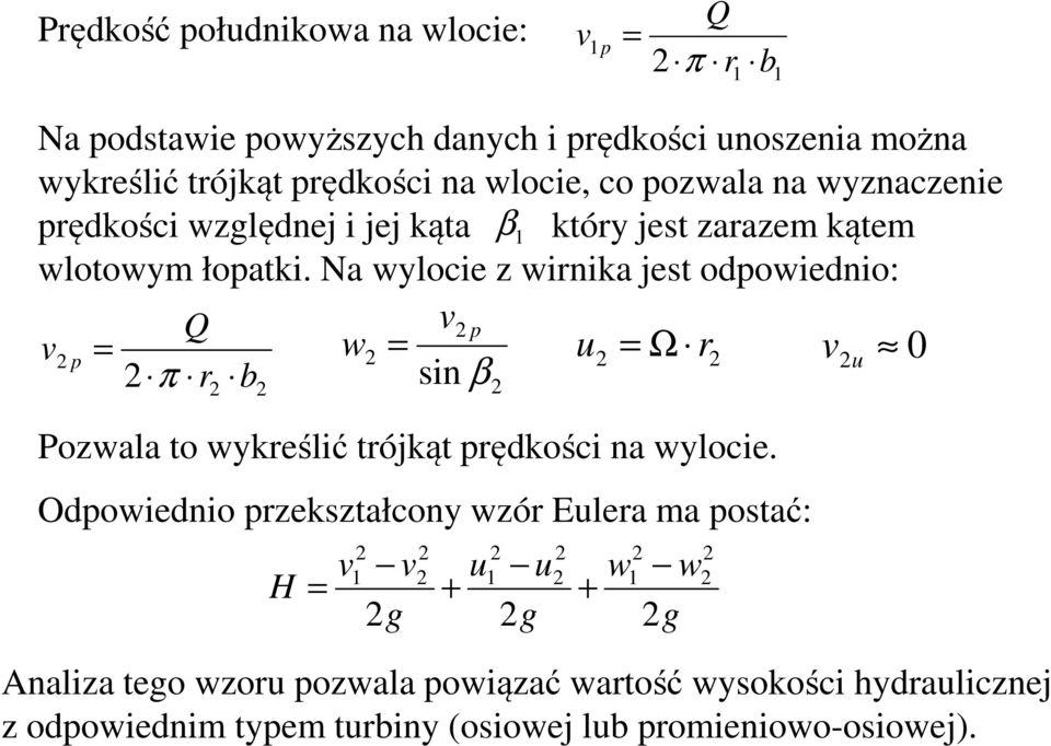 a ylocie z irnika jest odpoiednio: p p u Ω r u 0 π rr b sin β Pozala to ykreślić trójkąt prędkości na ylocie.