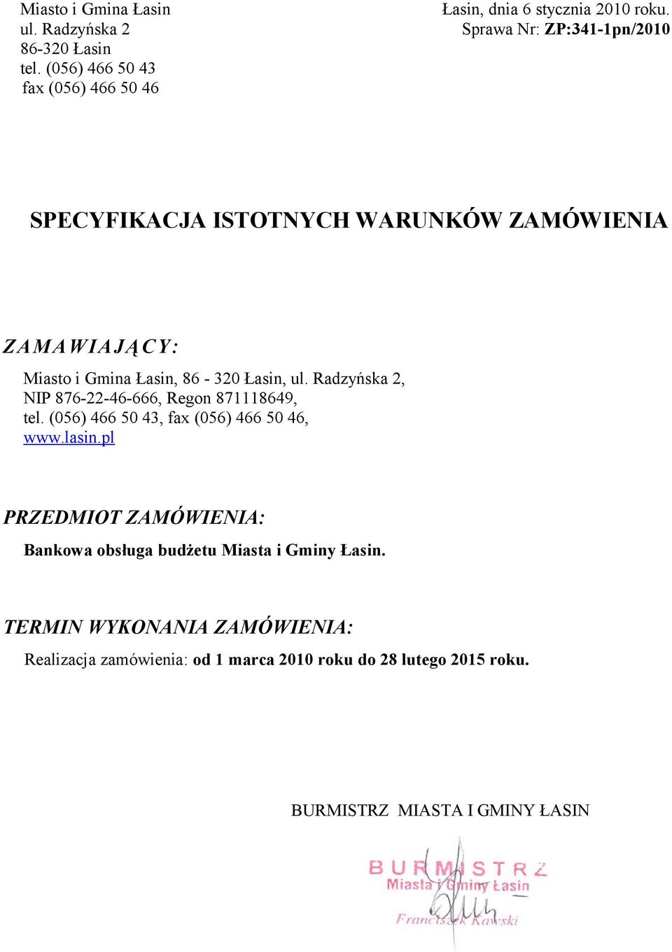 Radzyńska 2, NIP 876-22-46-666, Regon 871118649, tel. (056) 466 50 43, fax (056) 466 50 46, www.lasin.