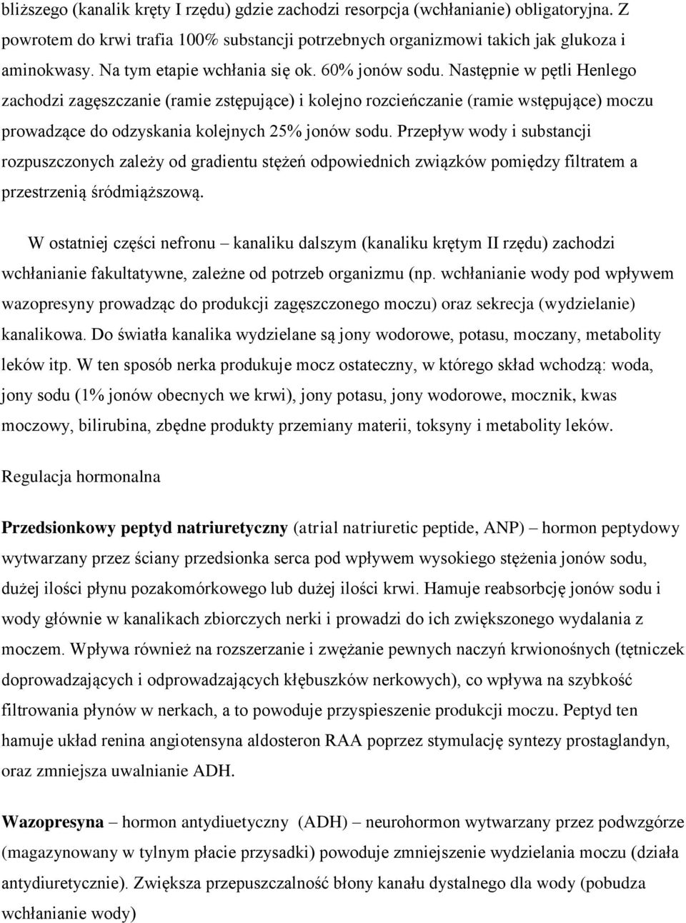 Następnie w pętli Henlego zachodzi zagęszczanie (ramie zstępujące) i kolejno rozcieńczanie (ramie wstępujące) moczu prowadzące do odzyskania kolejnych 25% jonów sodu.