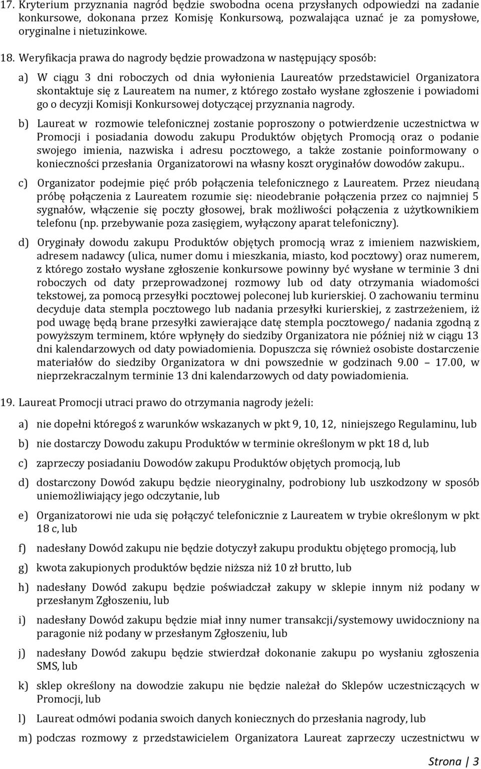 którego zostało wysłane zgłoszenie i powiadomi go o decyzji Komisji Konkursowej dotyczącej przyznania nagrody.