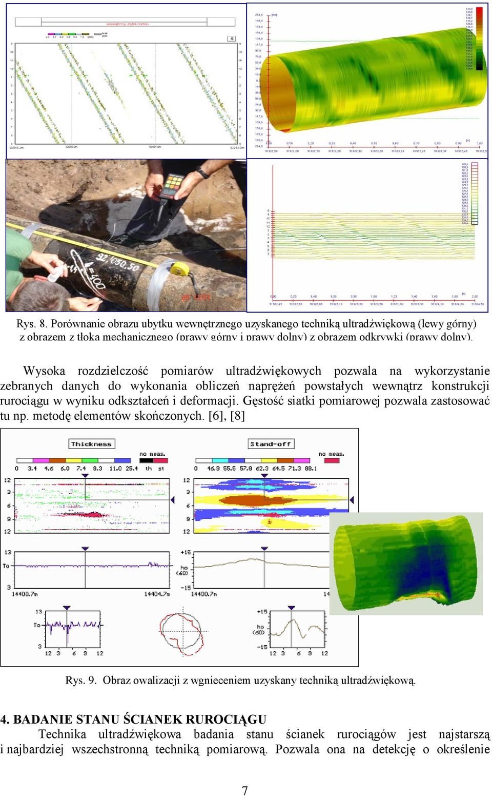 Wysoka rozdzielczość pomiarów ultradźwiękowych pozwala na wykorzystanie zebranych danych do wykonania obliczeń naprężeń powstałych wewnątrz konstrukcji rurociągu w wyniku odkształceń i