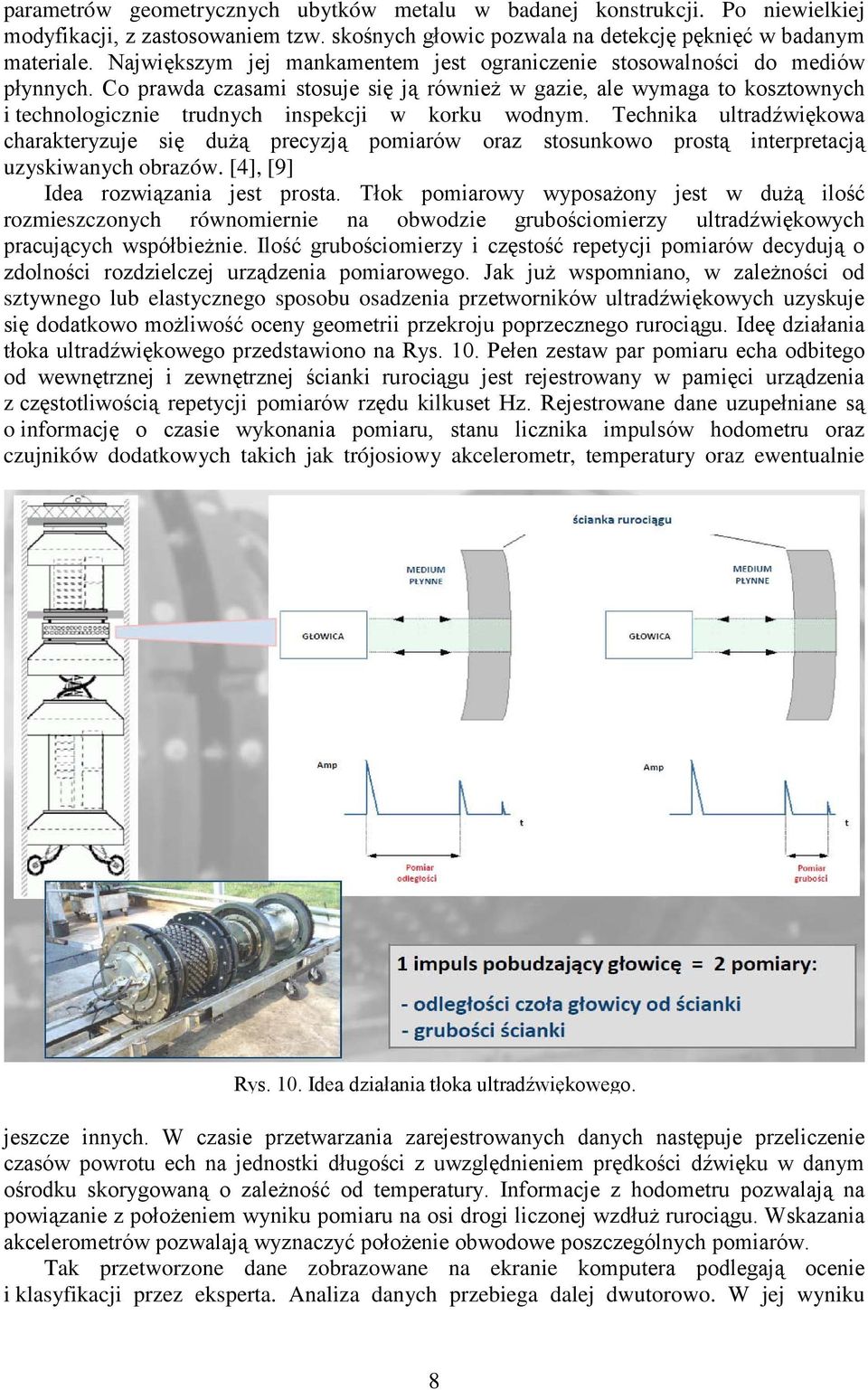 Co prawda czasami stosuje się ją również w gazie, ale wymaga to kosztownych i technologicznie trudnych inspekcji w korku wodnym.