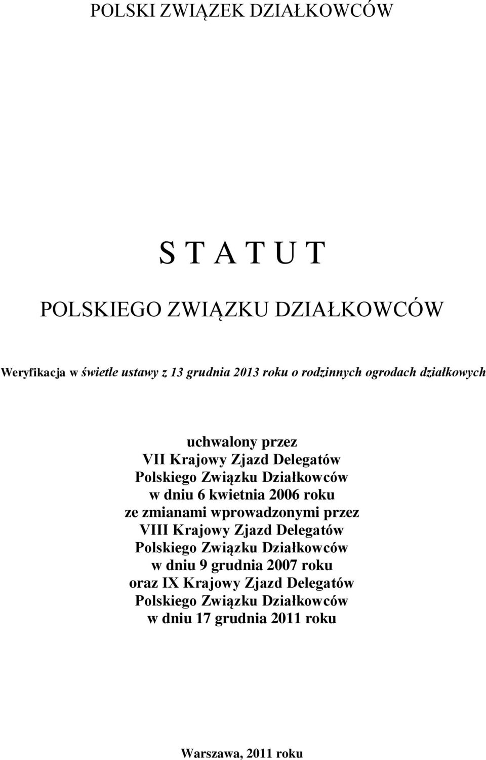 kwietnia 2006 roku ze zmianami wprowadzonymi przez VIII Krajowy Zjazd Delegatów Polskiego Związku Działkowców w dniu 9