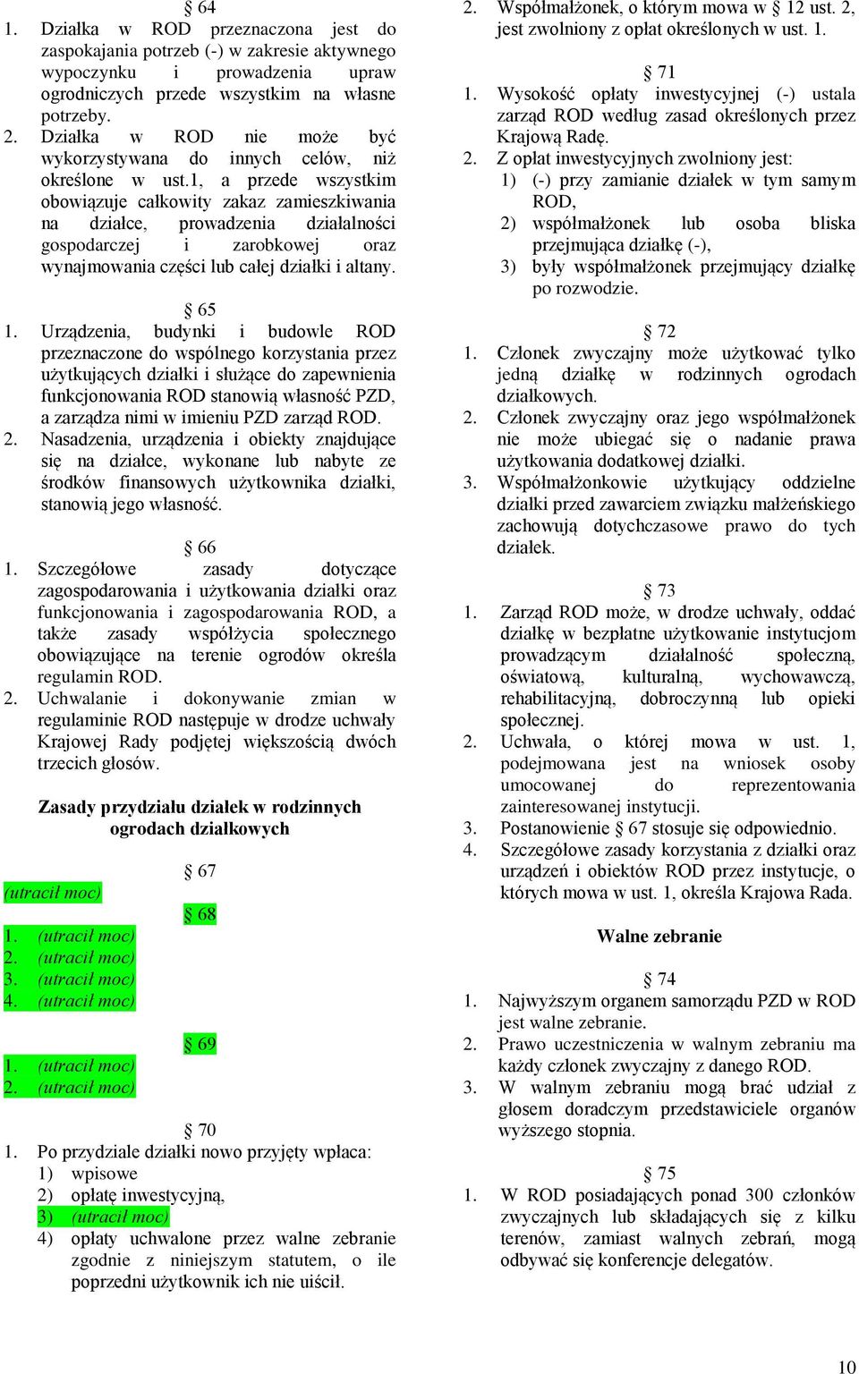 1, a przede wszystkim obowiązuje całkowity zakaz zamieszkiwania na działce, prowadzenia działalności gospodarczej i zarobkowej oraz wynajmowania części lub całej działki i altany. 65 1.