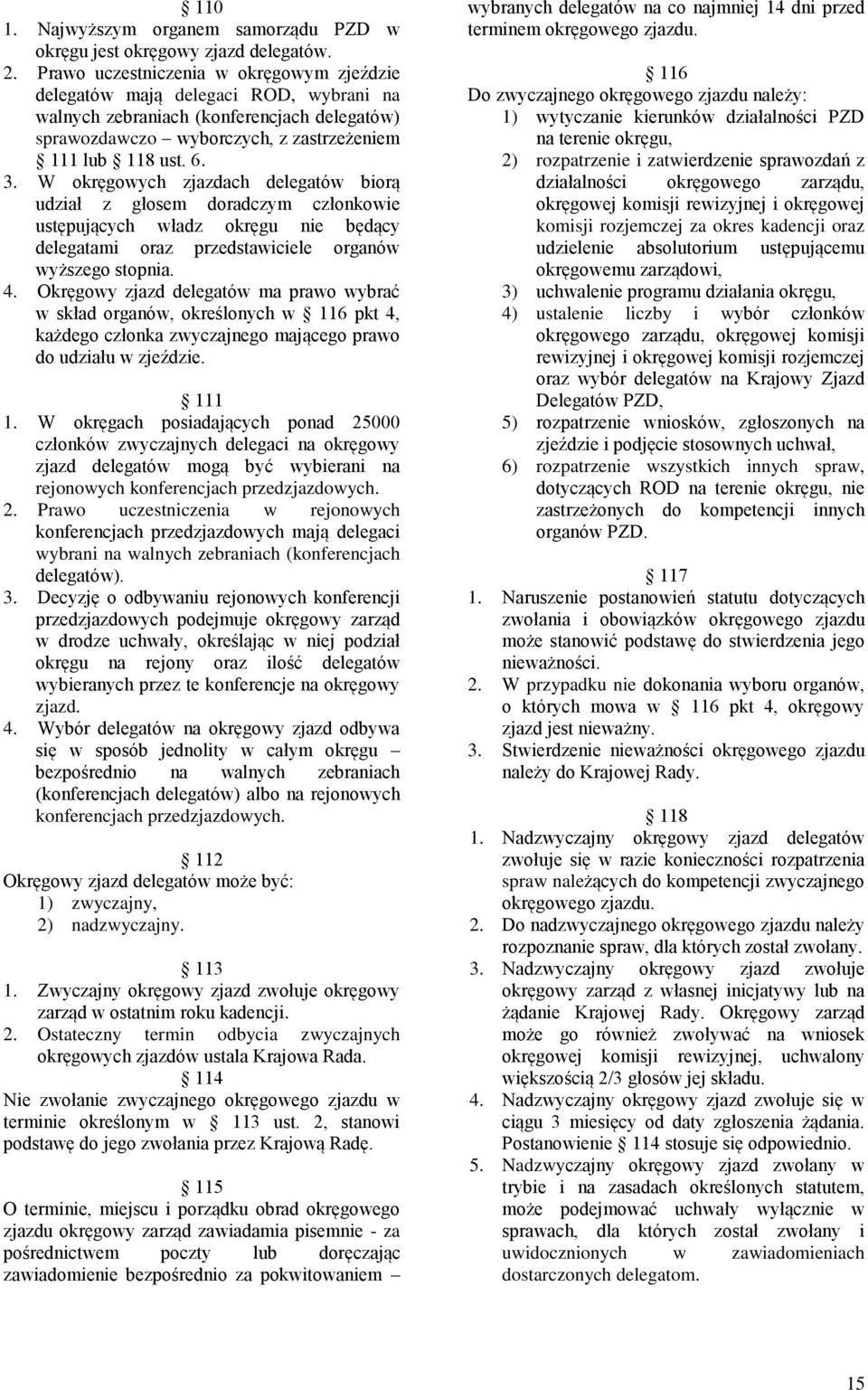 W okręgowych zjazdach delegatów biorą udział z głosem doradczym członkowie ustępujących władz okręgu nie będący delegatami oraz przedstawiciele organów wyższego stopnia. 4.