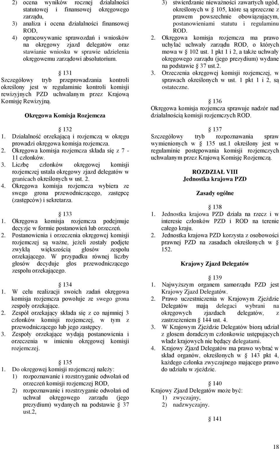 131 Szczegółowy tryb przeprowadzania kontroli określony jest w regulaminie kontroli komisji rewizyjnych PZD uchwalanym przez Krajową Komisję Rewizyjną. Okręgowa Komisja Rozjemcza 132 1.