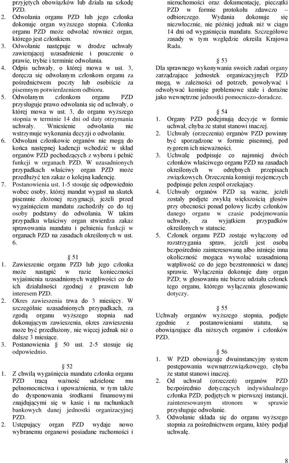 3, doręcza się odwołanym członkom organu za pośrednictwem poczty lub osobiście za pisemnym potwierdzeniem odbioru. 5.