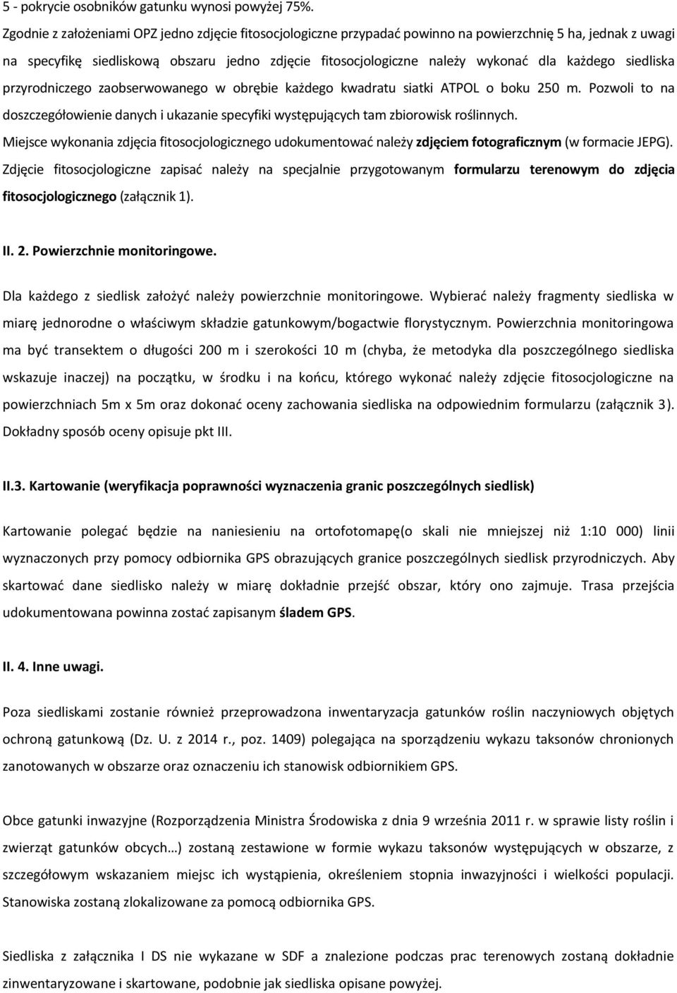 każdego siedliska przyrodniczego zaobserwowanego w obrębie każdego kwadratu siatki ATPOL o boku 250 m.