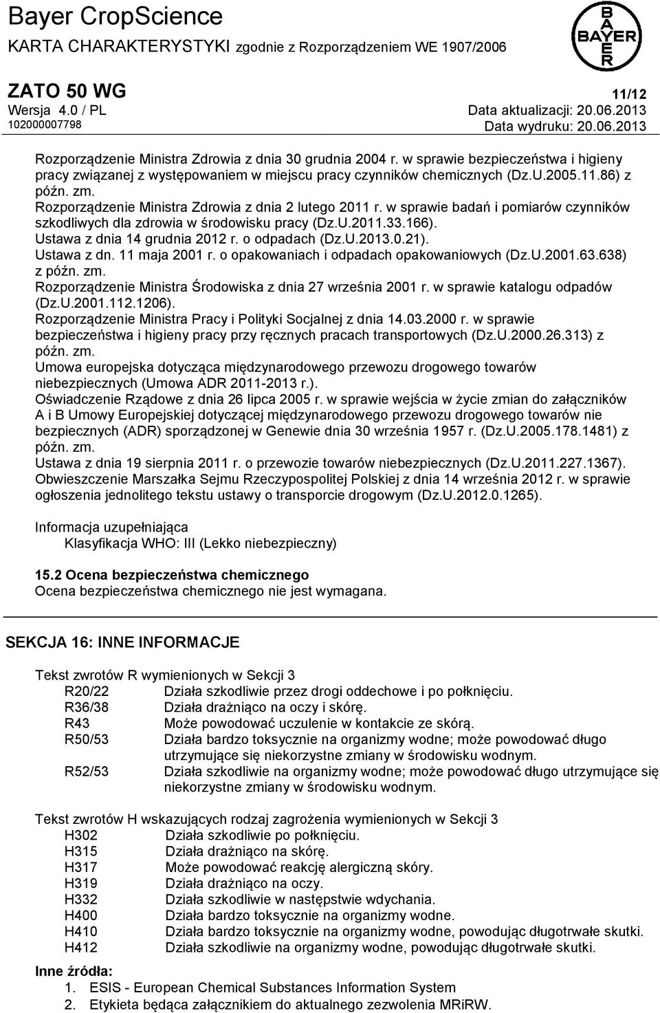 o odpadach (Dz.U.2013.0.21). Ustawa z dn. 11 maja 2001 r. o opakowaniach i odpadach opakowaniowych (Dz.U.2001.63.638) z późn. zm. Rozporządzenie Ministra Środowiska z dnia 27 września 2001 r.