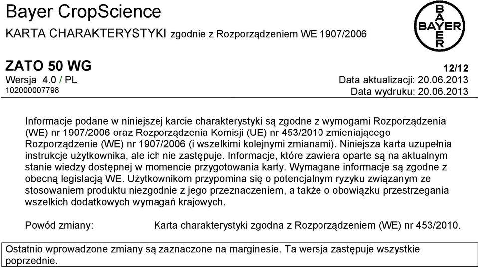 Informacje, które zawiera oparte są na aktualnym stanie wiedzy dostępnej w momencie przygotowania karty. Wymagane informacje są zgodne z obecną legislacją WE.