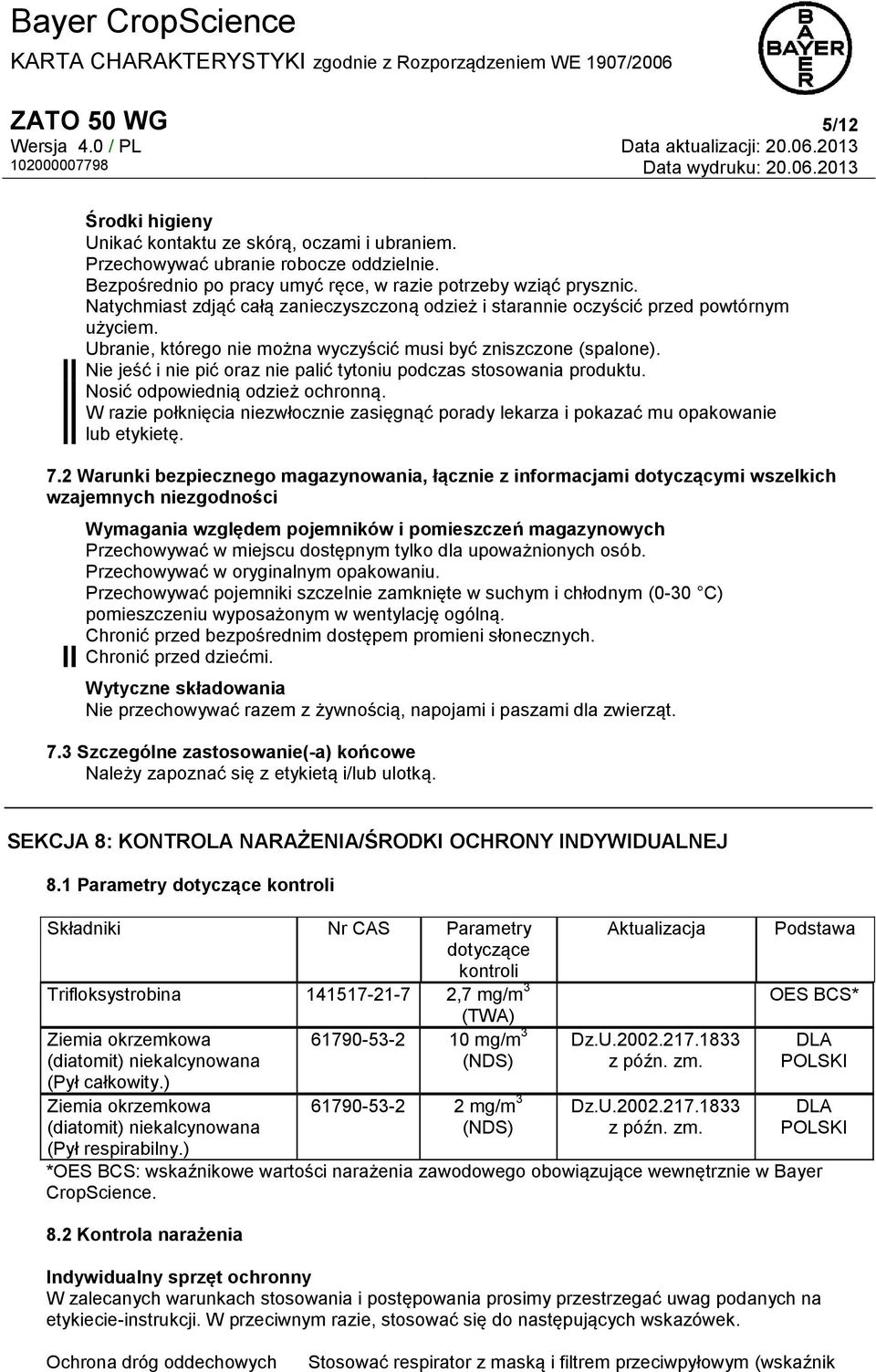 Nie jeść i nie pić oraz nie palić tytoniu podczas stosowania produktu. Nosić odpowiednią odzież ochronną. W razie połknięcia niezwłocznie zasięgnąć porady lekarza i pokazać mu opakowanie lub etykietę.