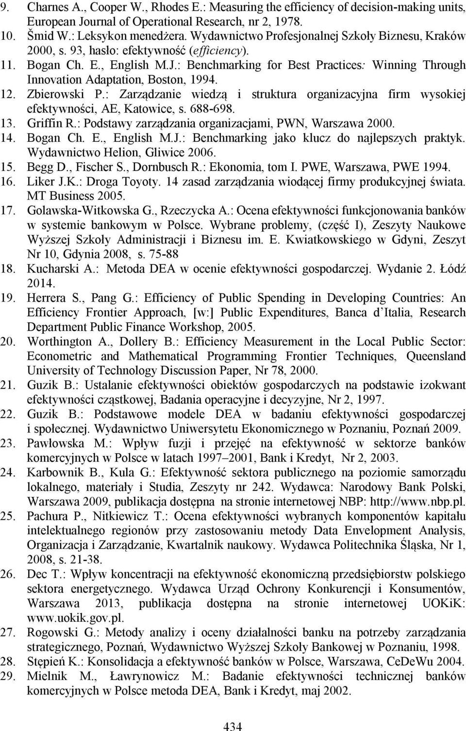 : Benchmarking for Best Practices: Winning Through Innovation Adaptation, Boston, 1994. 12. Zbierowski P.: Zarządzanie wiedzą i struktura organizacyjna firm wysokiej efektywności, AE, Katowice, s.