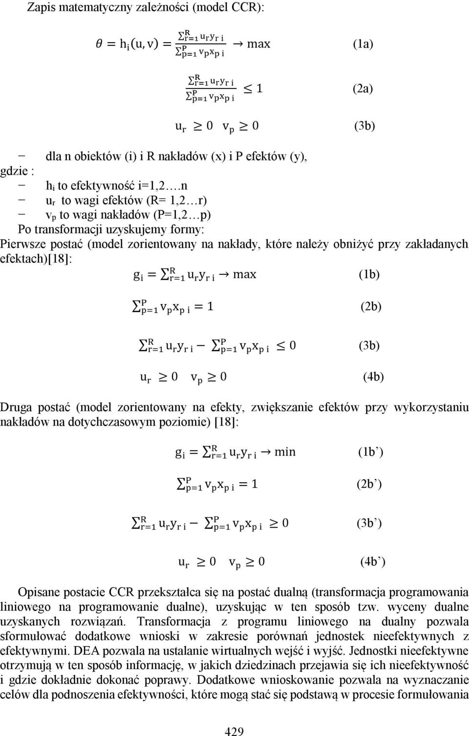 g = u y max (1b) v x = 1 (2b) u y v x 0 (3b) u 0 v 0 (4b) Druga postać (model zorientowany na efekty, zwiększanie efektów przy wykorzystaniu nakładów na dotychczasowym poziomie) [18]: g = u y min (1b