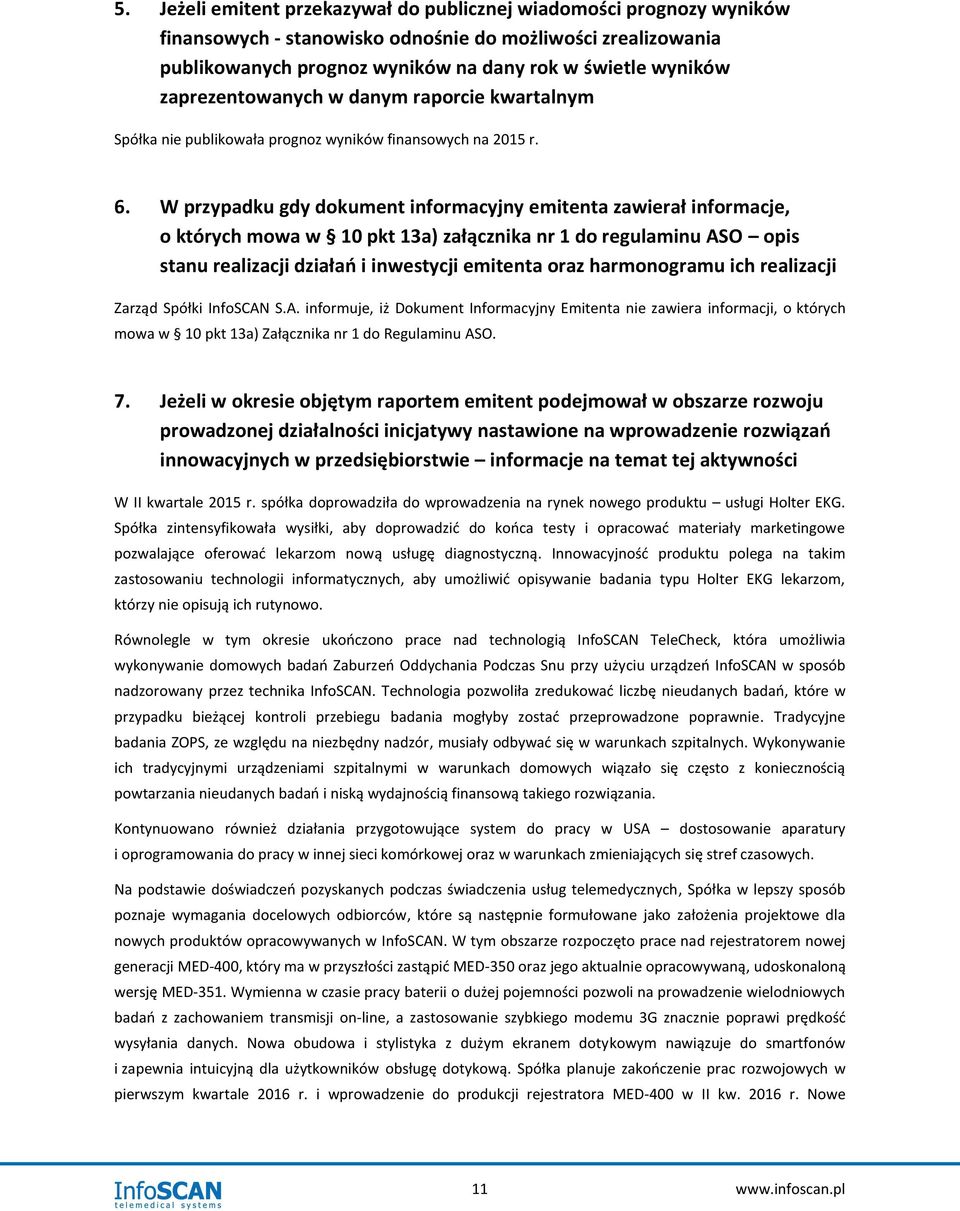 W przypadku gdy dokument informacyjny emitenta zawierał informacje, o których mowa w 10 pkt 13a) załącznika nr 1 do regulaminu ASO opis stanu realizacji działań i inwestycji emitenta oraz