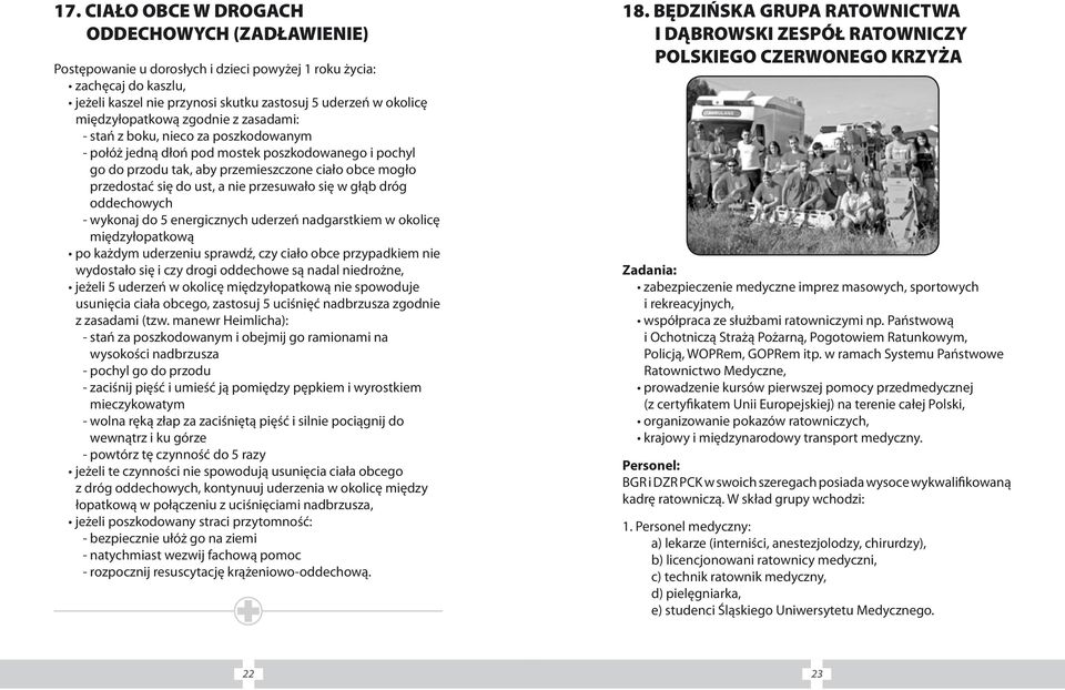 ust, a nie przesuwało się w głąb dróg oddechowych - wykonaj do 5 energicznych uderzeń nadgarstkiem w okolicę międzyłopatkową po każdym uderzeniu sprawdź, czy ciało obce przypadkiem nie wydostało się