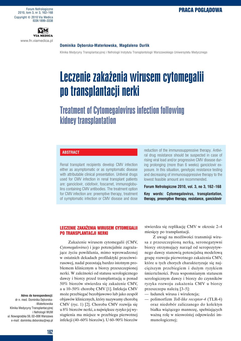 cytomegalii po transplantacji nerki Treatment of Cytomegalovirus infection following kidney transplantation ABSTRACT Renal transplant recipients develop CMV infection either as asymptomatic or as