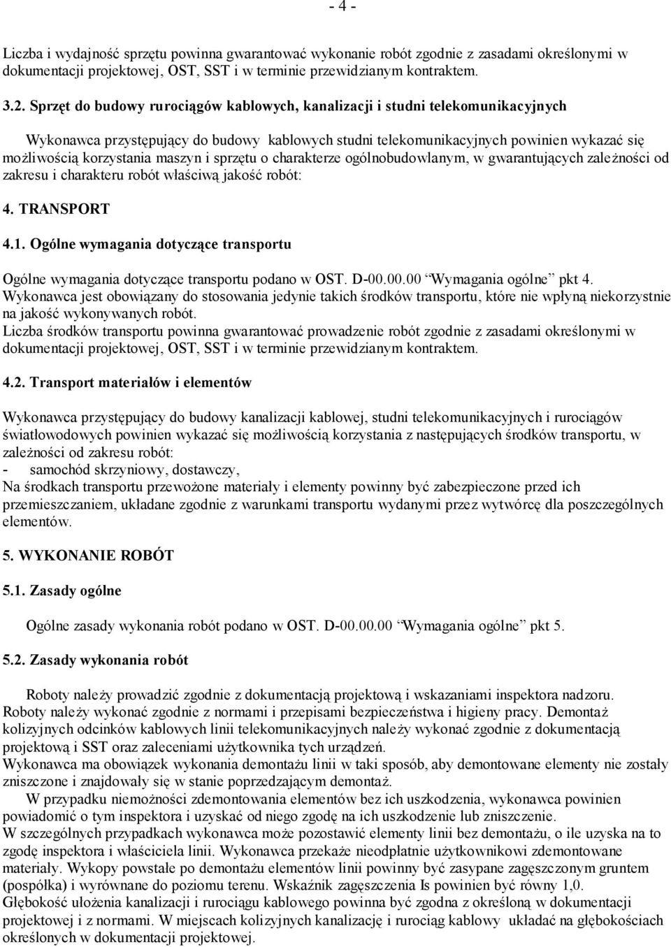 maszyn i sprzętu o charakterze ogólnobudowlanym, w gwarantujących zależności od zakresu i charakteru robót właściwą jakość robót: 4. TRANSPORT 4.1.