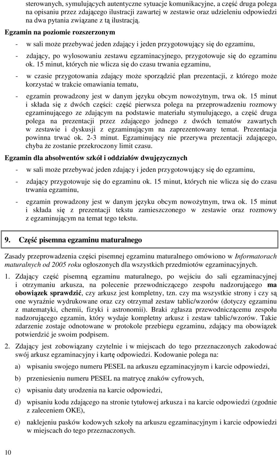 Egzamin na poziomie rozszerzonym - w sali moŝe przebywać jeden zdający i jeden przygotowujący się do egzaminu, - zdający, po wylosowaniu zestawu egzaminacyjnego, przygotowuje się do egzaminu ok.