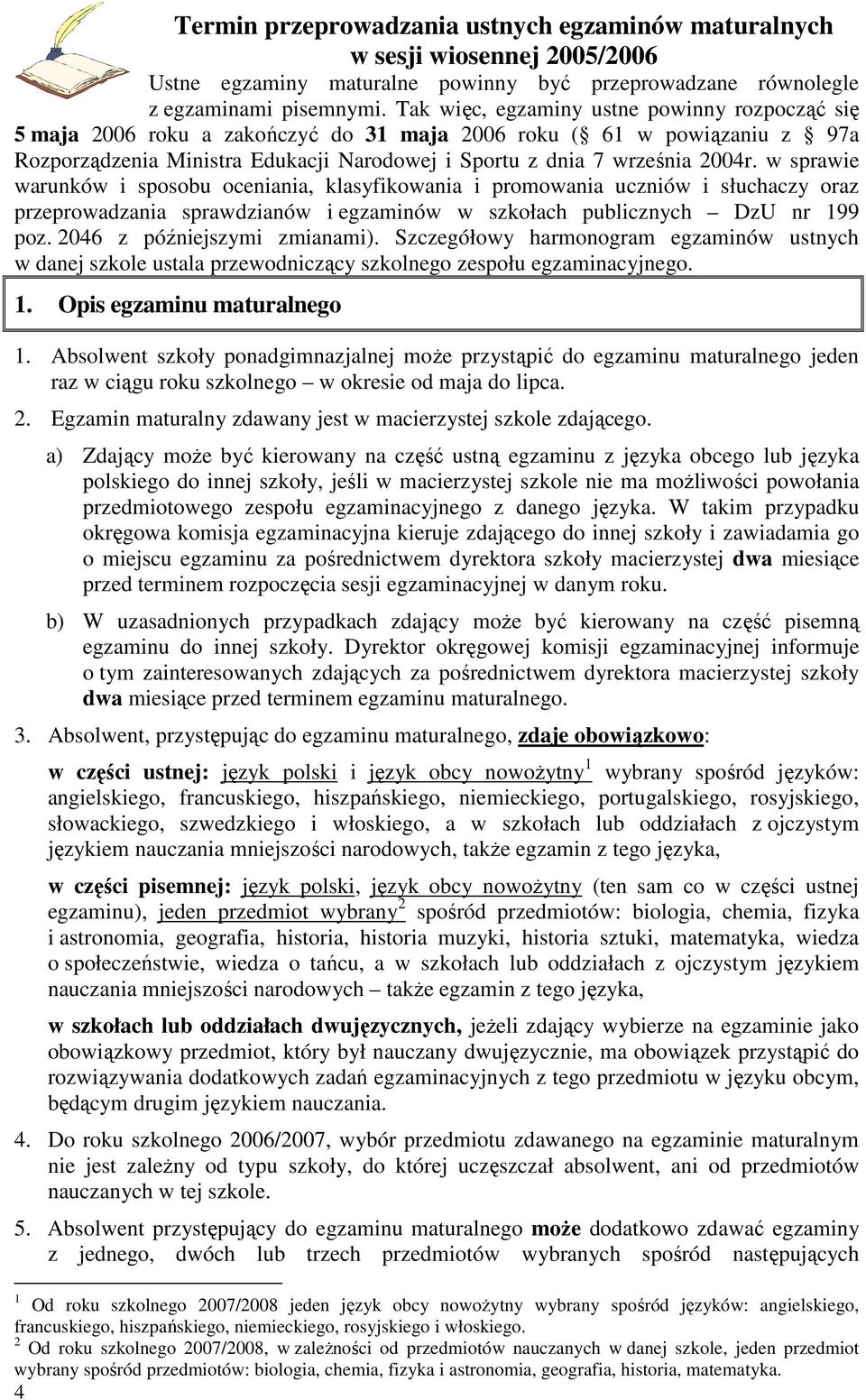 w sprawie warunków i sposobu oceniania, klasyfikowania i promowania uczniów i słuchaczy oraz przeprowadzania sprawdzianów i egzaminów w szkołach publicznych DzU nr 199 poz.