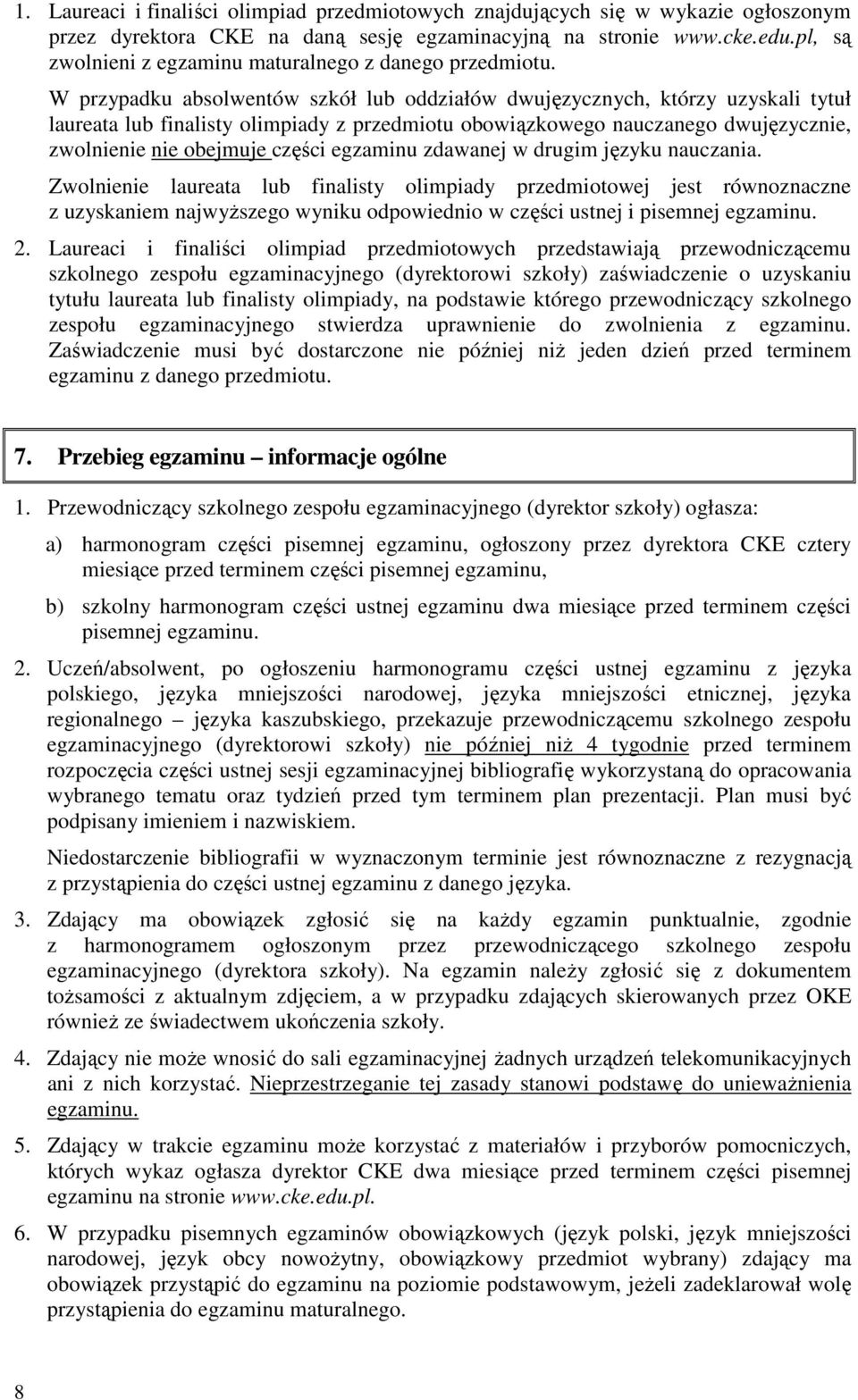 W przypadku absolwentów szkół lub oddziałów dwujęzycznych, którzy uzyskali tytuł laureata lub finalisty olimpiady z przedmiotu obowiązkowego nauczanego dwujęzycznie, zwolnienie nie obejmuje części