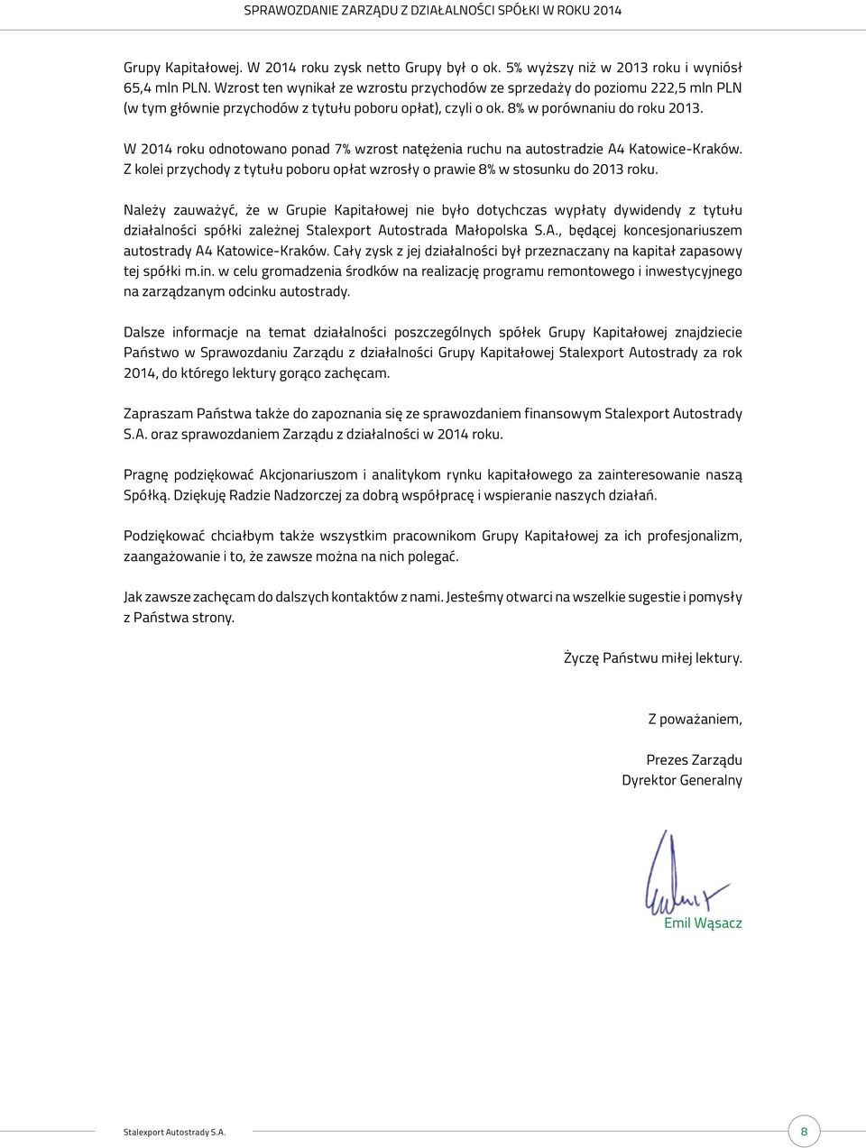 W 2014 roku odnotowano ponad 7% wzrost natężenia ruchu na autostradzie A4 Katowice-Kraków. Z kolei przychody z tytułu poboru opłat wzrosły o prawie 8% w stosunku do 2013 roku.