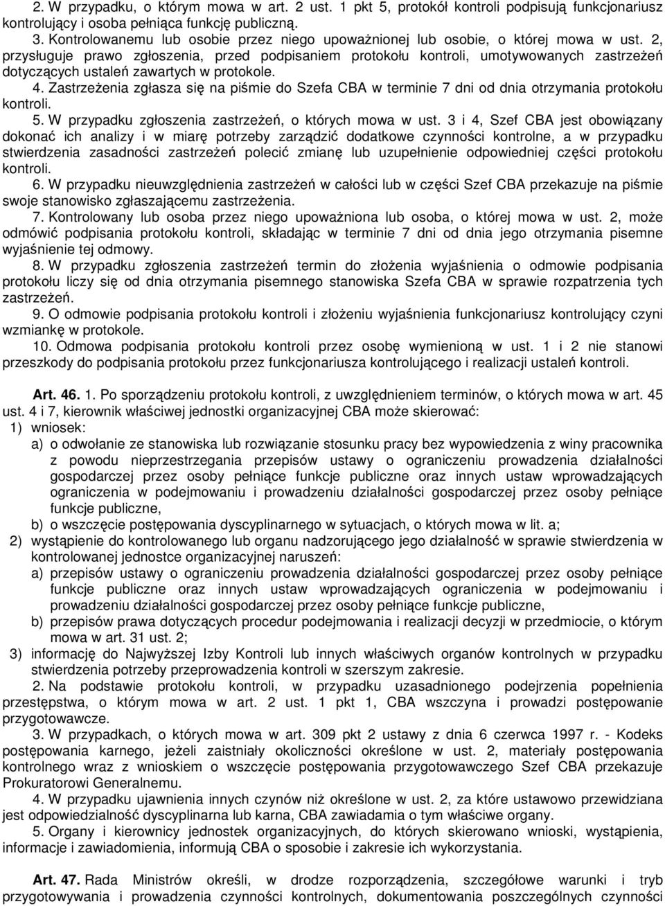 2, przysługuje prawo zgłoszenia, przed podpisaniem protokołu kontroli, umotywowanych zastrzeŝeń dotyczących ustaleń zawartych w protokole. 4.