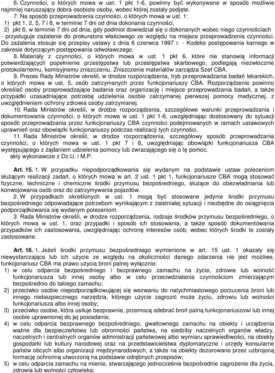 1: 1) pkt 1, 2, 5, 7 i 8, w terminie 7 dni od dnia dokonania czynności, 2) pkt 6, w terminie 7 dni od dnia, gdy podmiot dowiedział się o dokonanych wobec niego czynnościach - przysługuje zaŝalenie do