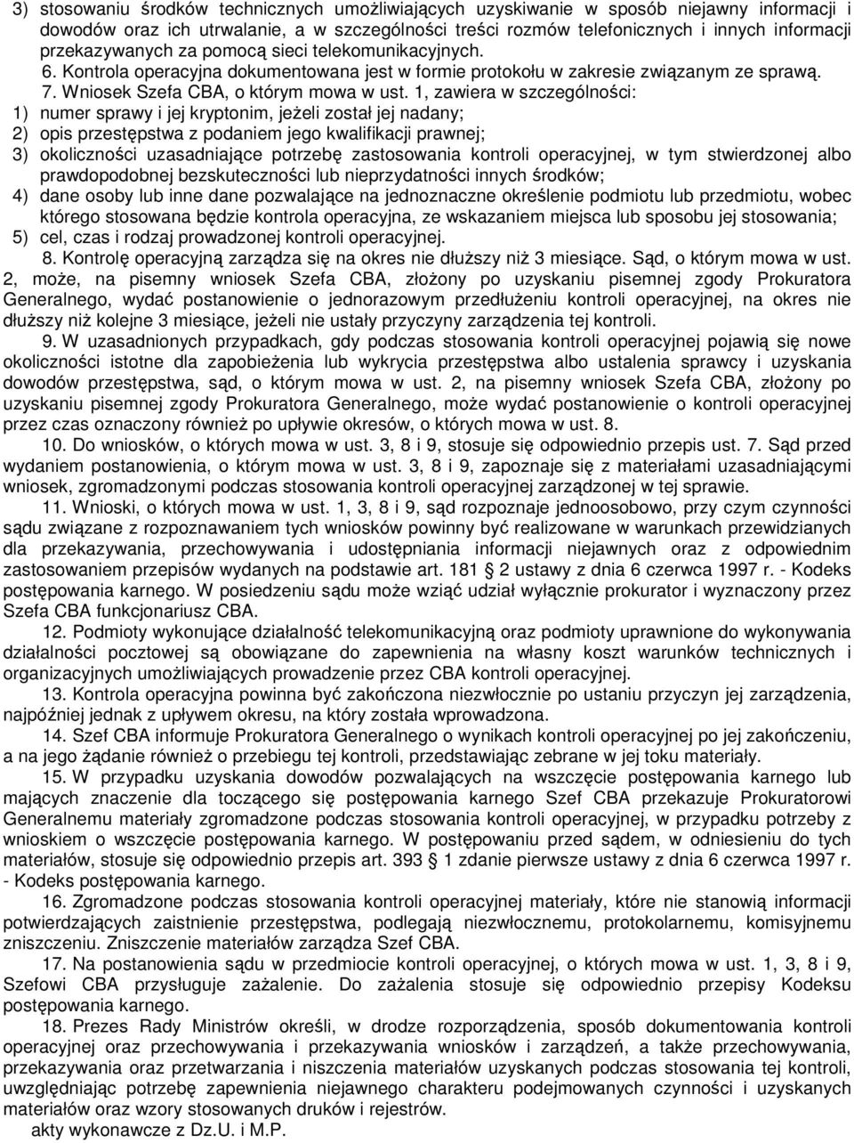 1, zawiera w szczególności: 1) numer sprawy i jej kryptonim, jeŝeli został jej nadany; 2) opis przestępstwa z podaniem jego kwalifikacji prawnej; 3) okoliczności uzasadniające potrzebę zastosowania