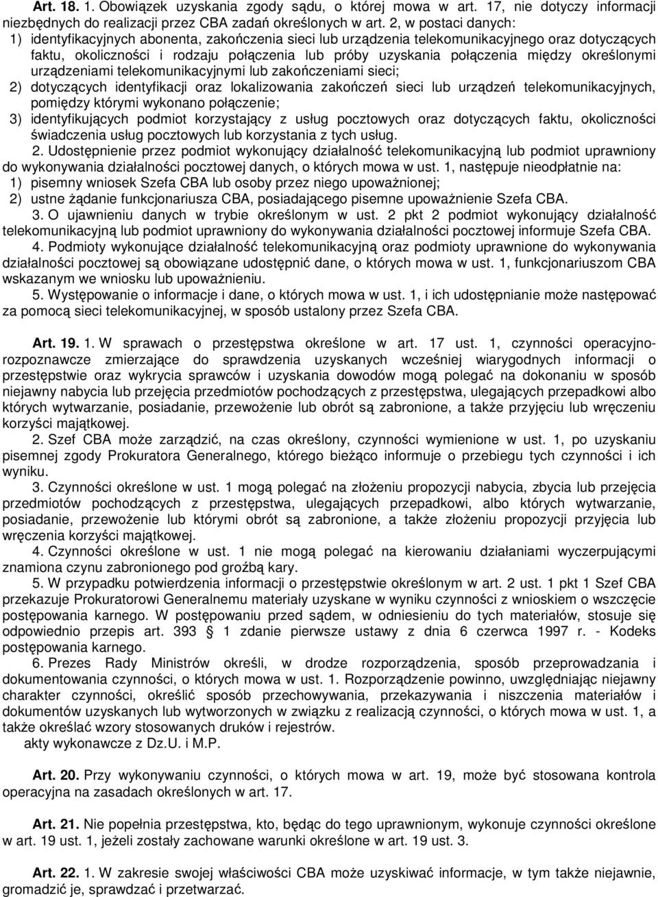 między określonymi urządzeniami telekomunikacyjnymi lub zakończeniami sieci; 2) dotyczących identyfikacji oraz lokalizowania zakończeń sieci lub urządzeń telekomunikacyjnych, pomiędzy którymi