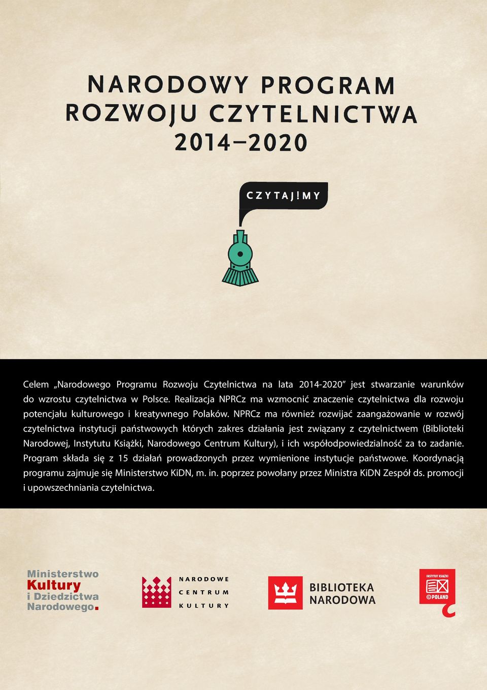 NPRCz ma również rozwijać zaangażowanie w rozwój czytelnictwa instytucji państwowych których zakres działania jest związany z czytelnictwem (Biblioteki Narodowej, Instytutu