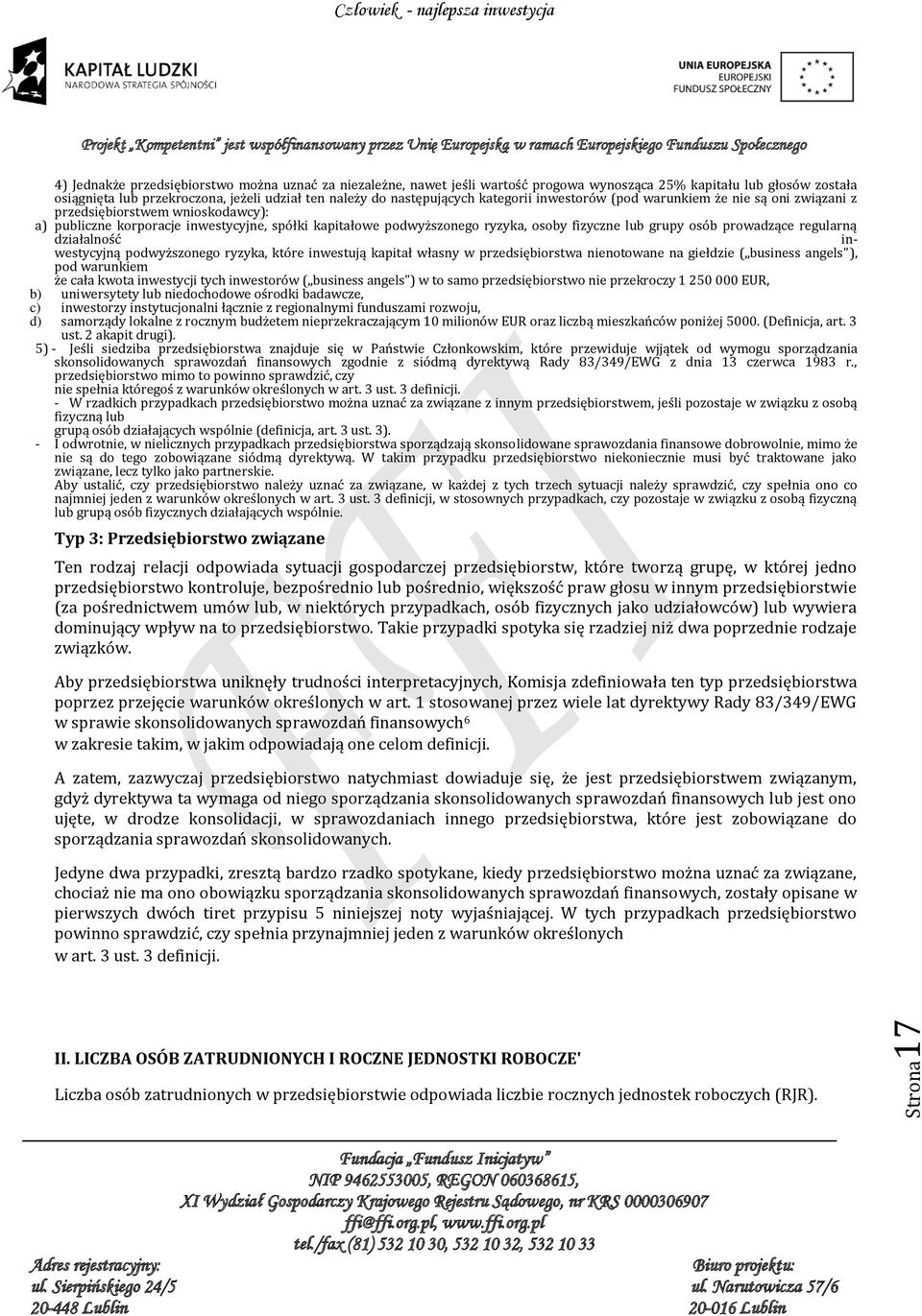 lub grupy osób prowadzące regularną działalność inwestycyjną podwyższonego ryzyka, które inwestują kapitał własny w przedsiębiorstwa notowane na giełdzie ( business angels"), pod warunkiem że cała