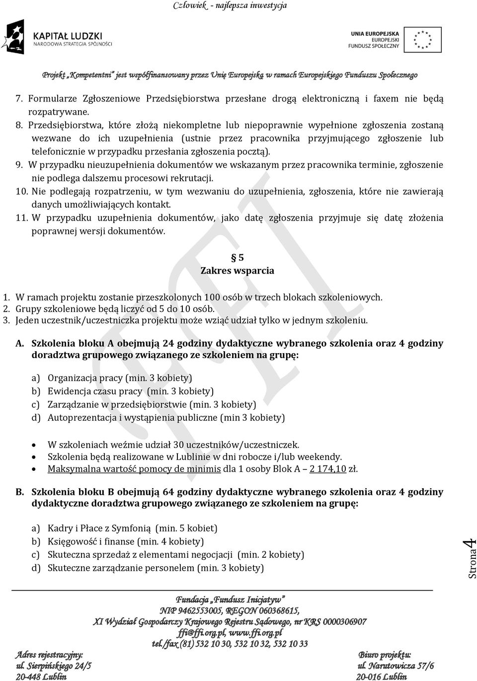 pocztą). 9. W przypadku uzupełnia dokumentów we wskazanym przez pracownika termi, zgłosze podlega dalszemu procesowi rekrutacji. 10.