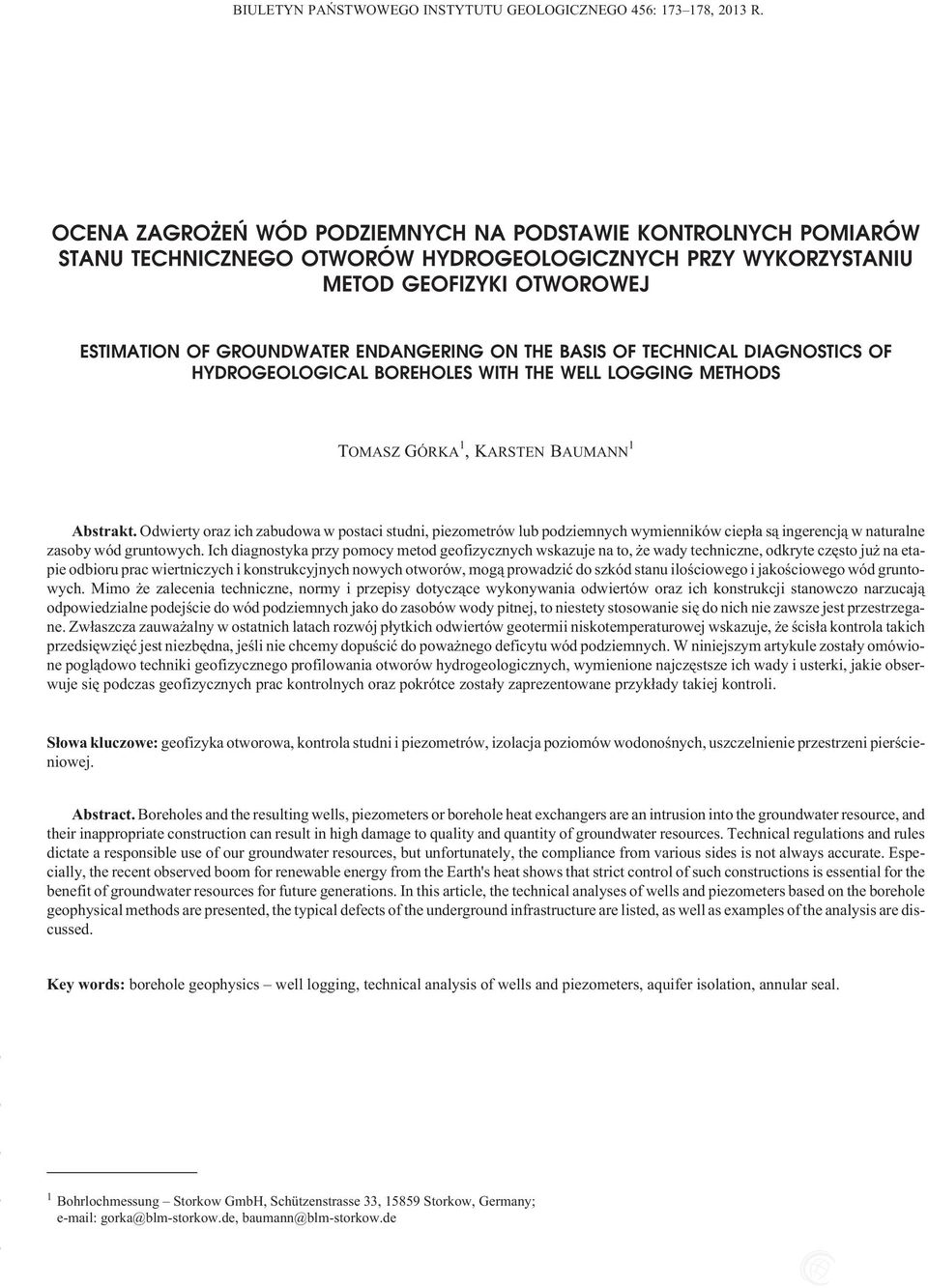 THE BASIS OF TECHNICAL DIAGNOSTICS OF HYDROGEOLOGICAL BOREHOLES WITH THE WELL LOGGING METHODS TOMASZ GÓRKA 1,KARSTEN BAUMANN 1 Abstrakt.