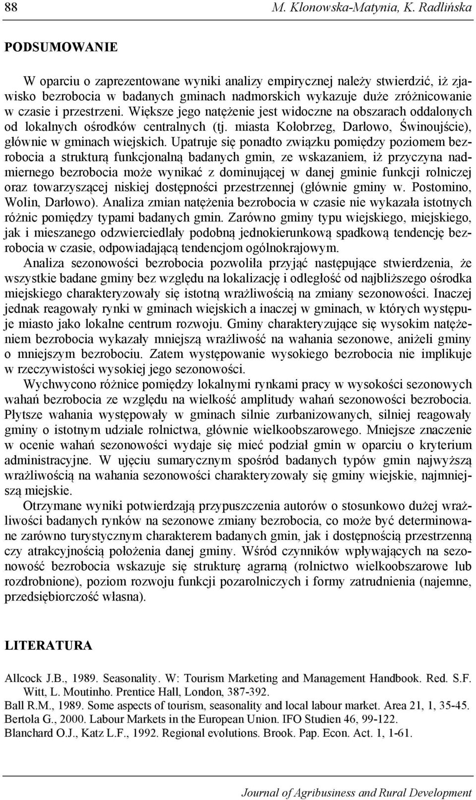 przestrzeni. Większe jego natężenie jest widoczne na obszarach oddalonych od lokalnych ośrodków centralnych (tj. miasta,, Świnoujście), głównie w gminach wiejskich.